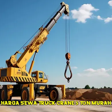 Mengetahui harga sewa truck crane 5 ton untuk proyek Anda